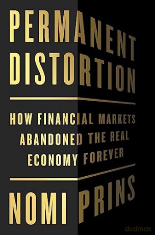 Permanent Distortion: How the Financial Markets Abandoned the Real Economy Forever - Nomi Prins [KSIĄŻKA]