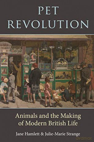 Pet Revolution: Animals and the Making of Modern British Life - Julie-Marie Strange [KSIĄŻKA]