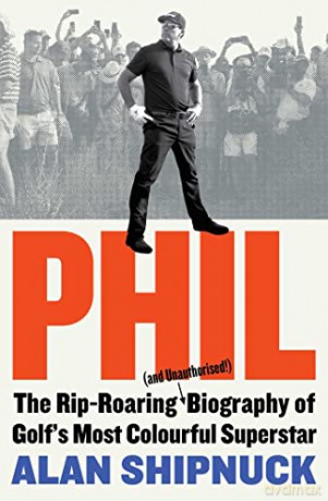 Phil: The Rip-Roaring - Alan Shipnuck [KSIĄŻKA]
