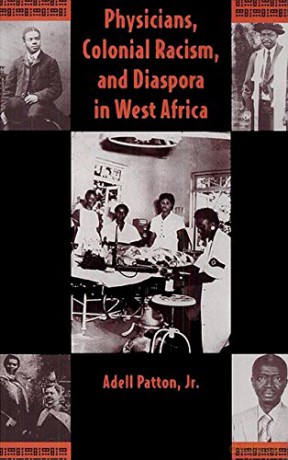 Physicians, Colonial Racism and Diaspora in West Africa - Adell Patton [KSIĄŻKA]