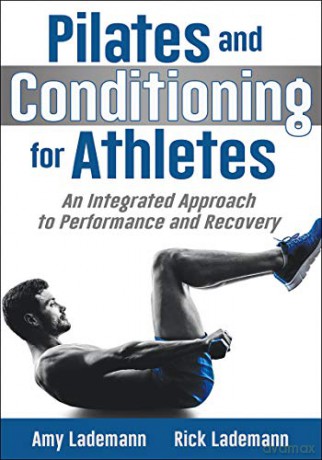 Pilates and Conditioning for Athletes: An Integrated Approach to Performance and Recovery - Rick Lademann [KSIĄŻKA]