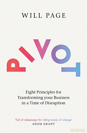 Pivot: Eight Principles for Transforming your Business in a Time of Disruption - Will Page [KSIĄŻKA]
