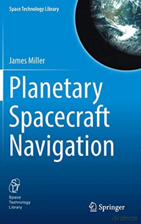 Planetary Spacecraft Navigation: 37 - James Miller [KSIĄŻKA]