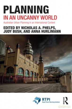 Planning in an Uncanny World: Australian Urban Planning in an International Context - Nicholas A. Phelps [KSIĄŻKA]