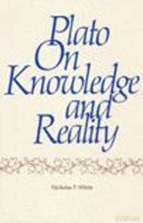 Plato on Knowledge and Reality - Nicholas P. White [KSIĄŻKA]