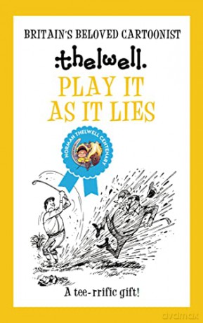 Play It As It Lies: A witty take on golf from the legendary cartoonist - Norman Thelwell [KOMIKS]