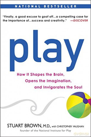 Play: How it Shapes the Brain, Opens the Imagination, and Invigorates the Soul - Stuart Brown M.D. [KSIĄŻKA]