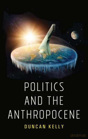 Politics and the Anthropocene - Duncan Kelly [KSIĄŻKA]