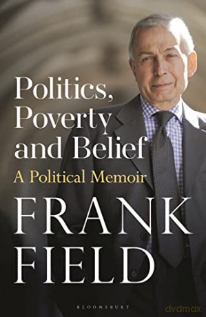 Politics, Poverty and Belief: A Political Memoir - The Rt Hon Frank Field [KSIĄŻKA]