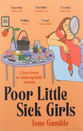 Poor Little Sick Girls: A love letter to unacceptable women - Ione Gamble [KSIĄŻKA]