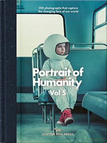 Portrait of Humanity Vol 5: 200 photographs that capture the changing face of our world - Hoxton Mini Press [KSIĄŻKA]
