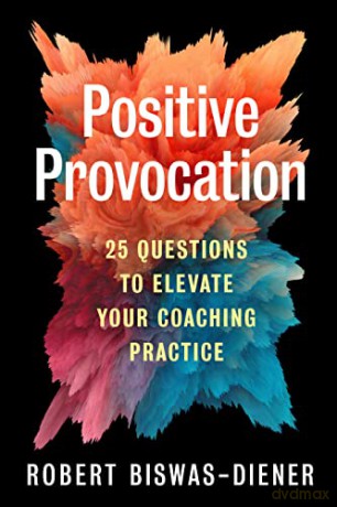 Positive Provocation: 25 Questions to Elevate Your Coaching Practice - Robert Biswas-Diener [KSIĄŻKA]