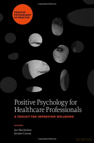 Positive Psychology for Healthcare Professionals: A Toolkit for Improving Wellbeing - Jan Macfarlane [KSIĄŻKA]