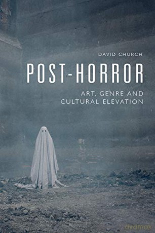 Post-Horror: Art, Genre and Cultural Elevation - David Church [KSIĄŻKA]