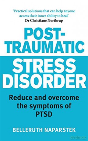 Post-Traumatic Stress Disorder: Reduce and overcome the symptoms of PTSD - Belleruth Naparstek [KSIĄŻKA]