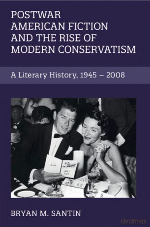 Postwar American Fiction and the Rise of Modern Conservatism: A Literary History, 1945-2008: 186 - Bryan M. Santin [KSIĄŻKA]