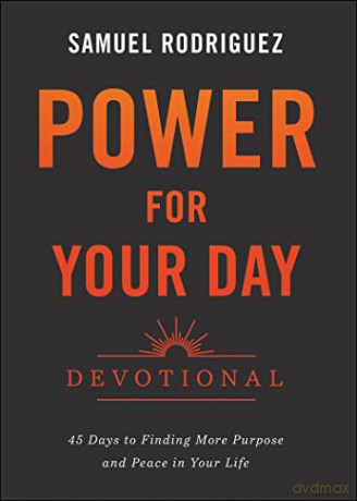 Power for Your Day Devotional: 45 Days to Finding More Purpose and Peace in Your Life - Samuel Rodriguez [KSIĄŻKA]