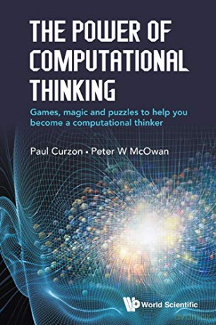 Power Of Computational Thinking, The: Games, Magic And Puzzles To Help You Become A Computational Thinker - Paul Curzon [KSIĄŻKA]