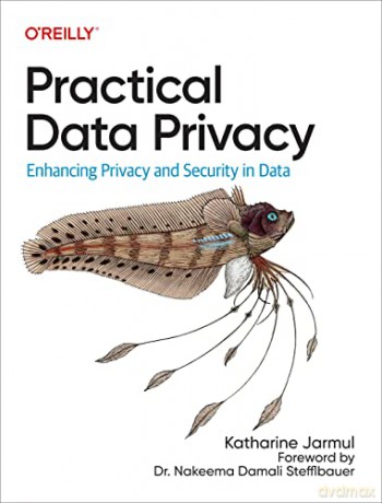 Practical Data Privacy: Enhancing Privacy and Security in Data - Katharine Jarmul [KSIĄŻKA]