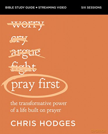 Pray First Study Guide plus Streaming Video: The Transformative Power of a Life Built on Prayer - Chris Hodges [KSIĄŻKA]