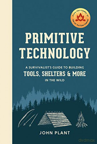 Primitive Technology: A Survivalist's Guide to Building Tools, Shelters, and More in the Wild - John Plant [KSIĄŻKA]