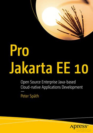 Pro Jakarta EE 10: Open Source Enterprise Java-based Cloud-native Applications Development - Peter Späth [KSIĄŻKA]