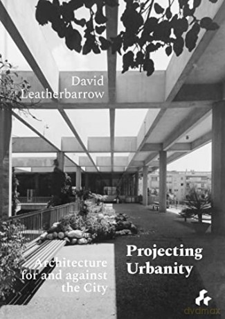 Projecting Urbanity: Architecture for and against the City - David Leatherbarrow [KSIĄŻKA]