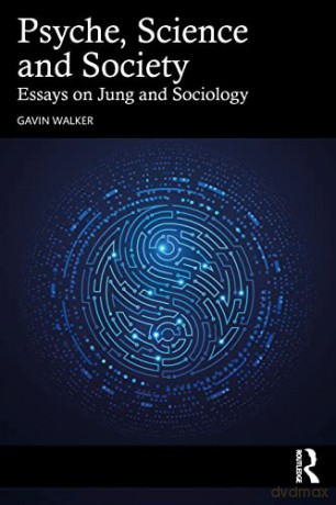 Psyche, Science and Society: Essays on Jung and Sociology - Gavin Walker [KSIĄŻKA]