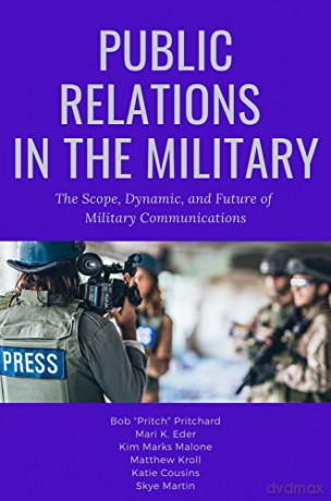 Public Relations in the Military: The Scope, Dynamic, and Future of Military Communications - Skye Martin [KSIĄŻKA]