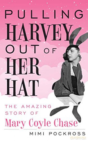 Pulling Harvey Out of Her Hat: The Amazing Story of Mary Coyle Chase - Mimi Pockross [KSIĄŻKA]