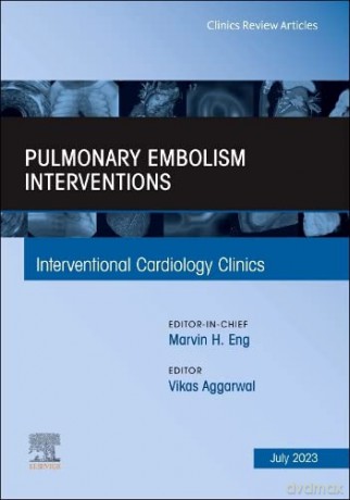 Pulmonary Embolism Interventions, An Issue of Interventional Cardiology Clinics - Vikas Aggarwal MBBS MPH [KSIĄŻKA]