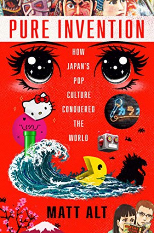 Pure Invention: How Japan's Pop Culture Conquered the World - Matt Alt [KSIĄŻKA]
