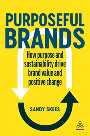 Purposeful Brands: How Purpose and Sustainability Drive Brand Value and Positive Change - Sandy Skees [KSIĄŻKA]