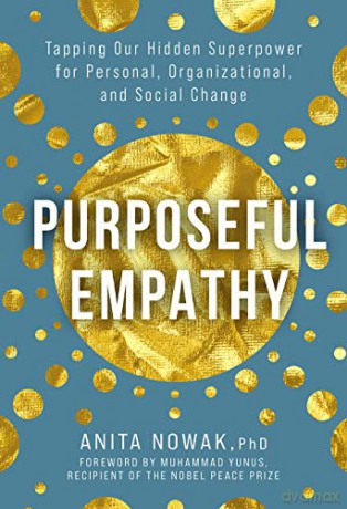 Purposeful Empathy: Tapping Our Hidden Superpower for Personal, Organisational, and Social Change: Tapping Our Hidden Superpower for Personal, Organizational, and Social Change - Anita Nowak [KSIĄŻKA]