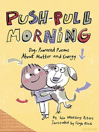 Push-Pull Morning: Dog-Powered Poems about Matter and Energy - Lisa Westberg Peters [KSIĄŻKA]