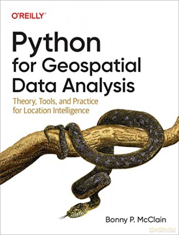 Python for Geospatial Data Analysis: Theory, Tools, and Practice for Location Intelligence - Bonny P. McClain [KSIĄŻKA]