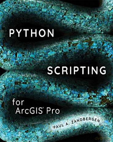 Python Scripting for ArcGIS Pro - Paul A. Zandbergen [KSIĄŻKA]