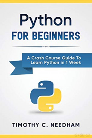 Python: For Beginners: A Crash Course Guide To Learn Python in 1 Week - Timothy C. Needham [KSIĄŻKA]