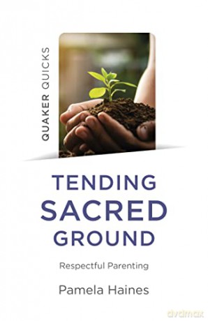 Quaker Quicks - Tending Sacred Ground: Respectful Parenting - Pamela Haines [KSIĄŻKA]