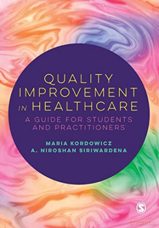 Quality Improvement in Healthcare: A Guide for Students and Practitioners - A. Niroshan Siriwardena [KSIĄŻKA]