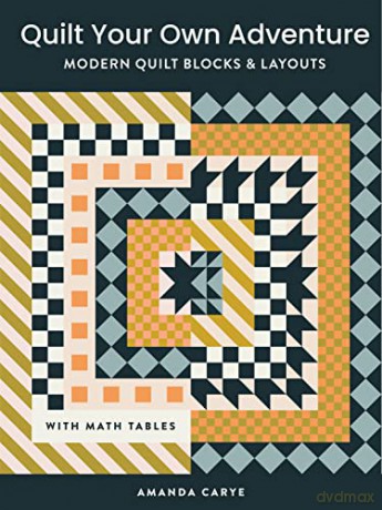 Quilt Your Own Adventure: Modern Quilt Blocks and Layouts to Help You Design Your Own Quilt With Confidence - Amanda Carye [KSIĄŻKA]