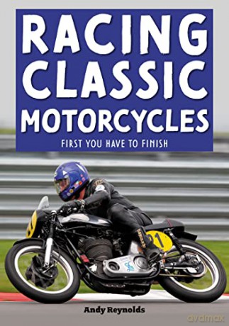 Racing Classic Motorcycles: First you have to finish - Andy Reynolds [KSIĄŻKA]