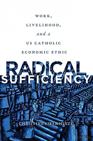 Radical Sufficiency: Work, Livelihood, and a U.S. Catholic Economic Ethic - Christine Firer Hinze [KSIĄŻKA]