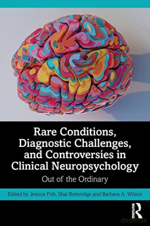 Rare Conditions, Diagnostic Challenges, and Controversies in Clinical Neuropsychology: Out of the Ordinary - Jessica Fish [KSIĄŻKA]
