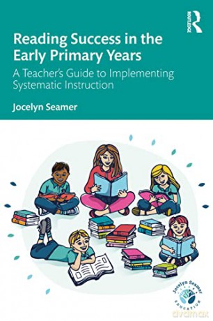 Reading Success in the Early Primary Years: A Teacher's Guide to Implementing Systematic Instruction - Jocelyn Seamer [KSIĄŻKA]