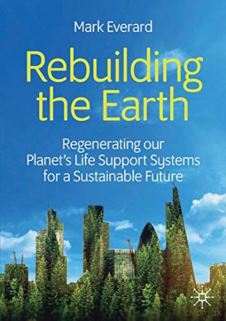Rebuilding the Earth: Regenerating our planet's life support systems for a sustainable future - Mark Everard [KSIĄŻKA]