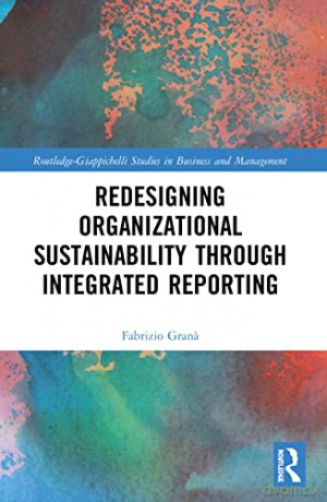 Redesigning Organizational Sustainability Through Integrated Reporting - Fabrizio Grana [KSIĄŻKA]