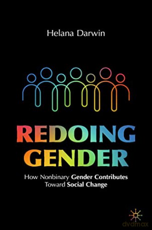 Redoing Gender: How Nonbinary Gender Contributes Toward Social Change - Helana Darwin [KSIĄŻKA]