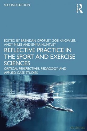 Reflective Practice in the Sport and Exercise Sciences: Critical Perspectives, Pedagogy, and Applied Case Studies - Brendan Cropley [KSIĄŻKA]