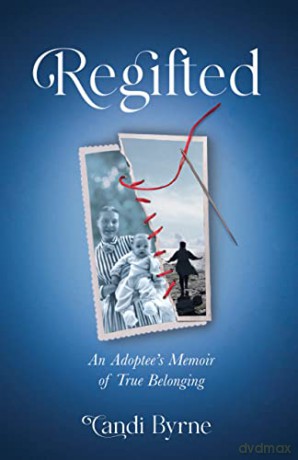 Regifted: An Adoptee's Memoir of True Belonging - Candi Byrne [KSIĄŻKA]